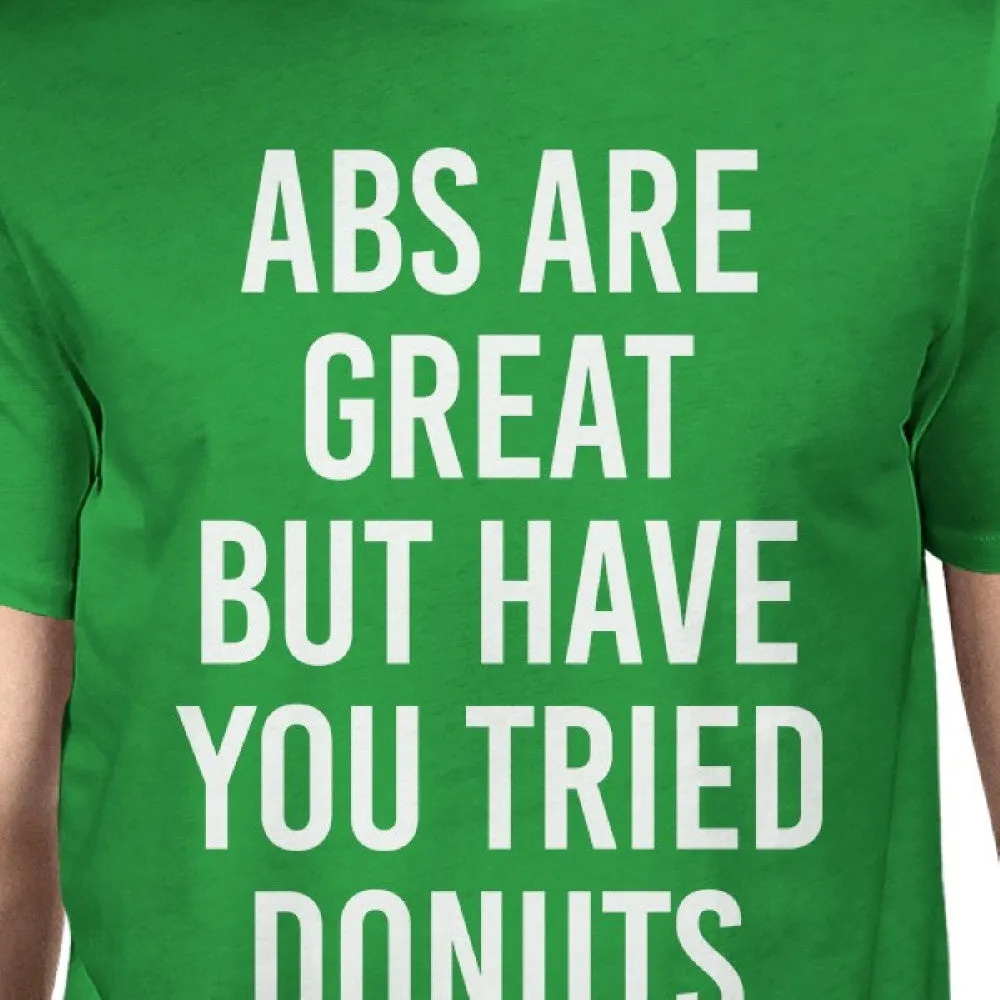 Abs Are Great But Tried Donut Mans Kelly Green Tee Cute T-shirt