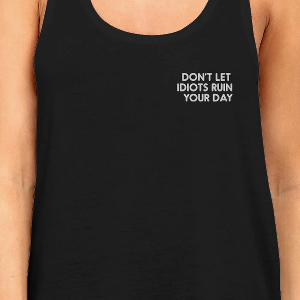 Don't Let Idiot Ruin Your Day Womens Sleeveless Black Tank Top